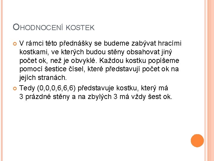 OHODNOCENÍ KOSTEK V rámci této přednášky se budeme zabývat hracími kostkami, ve kterých budou