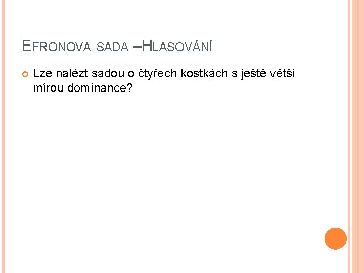 EFRONOVA SADA –HLASOVÁNÍ Lze nalézt sadou o čtyřech kostkách s ještě větší mírou dominance?