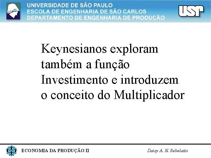 Keynesianos exploram também a função Investimento e introduzem o conceito do Multiplicador ECONOMIA DA