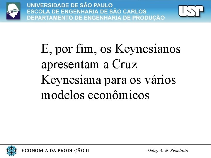 E, por fim, os Keynesianos apresentam a Cruz Keynesiana para os vários modelos econômicos