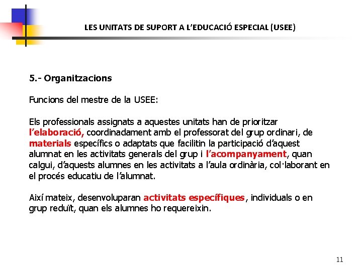 LES UNITATS DE SUPORT A L’EDUCACIÓ ESPECIAL (USEE) 5. - Organitzacions Funcions del mestre