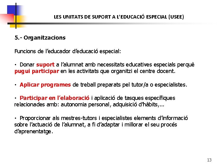 LES UNITATS DE SUPORT A L’EDUCACIÓ ESPECIAL (USEE) 5. - Organitzacions Funcions de l’educador
