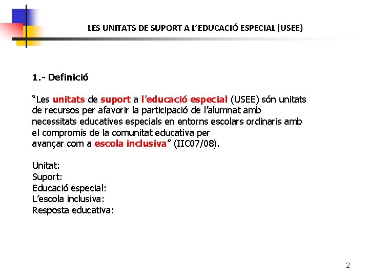 LES UNITATS DE SUPORT A L’EDUCACIÓ ESPECIAL (USEE) 1. - Definició “Les unitats de