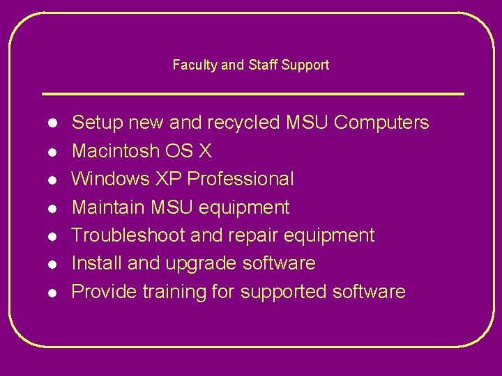 Faculty and Staff Support l l l l Setup new and recycled MSU Computers