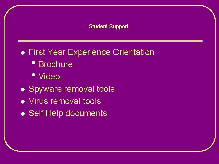 Student Support l l First Year Experience Orientation • Brochure • Video Spyware removal