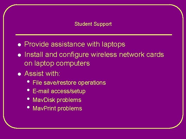 Student Support l l l Provide assistance with laptops Install and configure wireless network