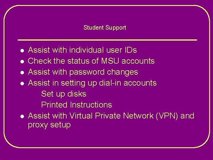 Student Support l l l Assist with individual user IDs Check the status of