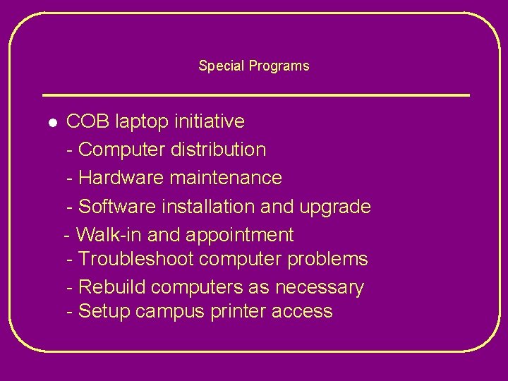 Special Programs l COB laptop initiative - Computer distribution - Hardware maintenance - Software