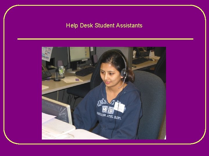 Help Desk Student Assistants 