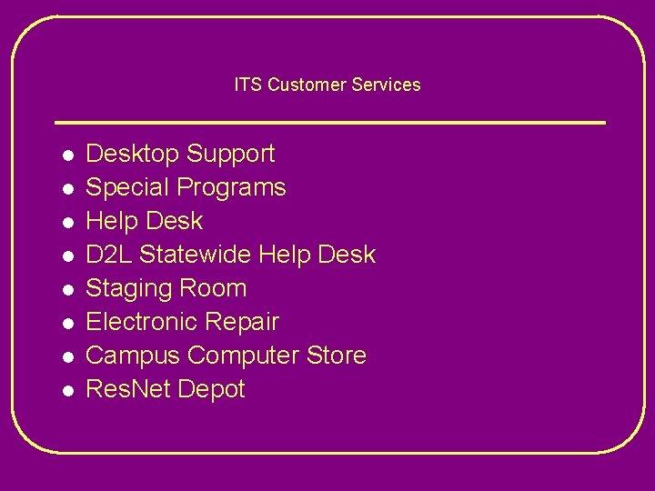 ITS Customer Services l l l l Desktop Support Special Programs Help Desk D