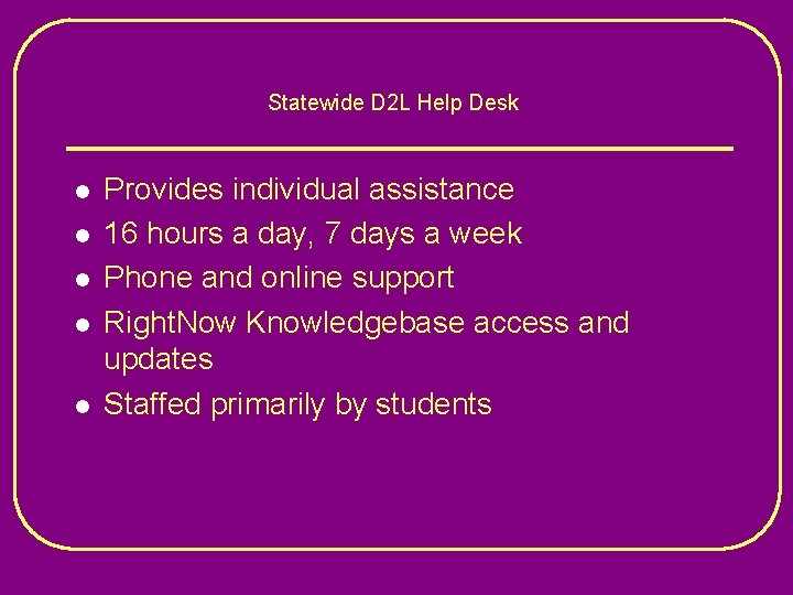 Statewide D 2 L Help Desk l l l Provides individual assistance 16 hours