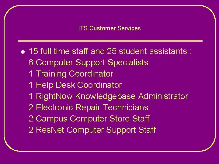 ITS Customer Services l 15 full time staff and 25 student assistants : 6