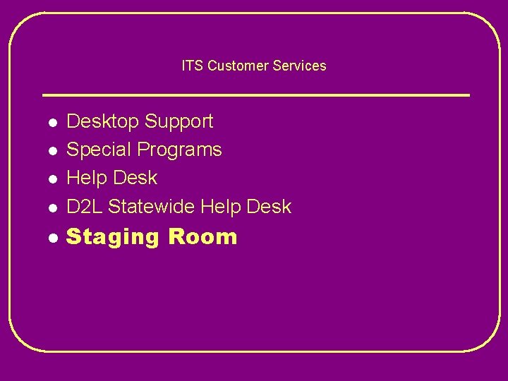 ITS Customer Services l Desktop Support Special Programs Help Desk D 2 L Statewide