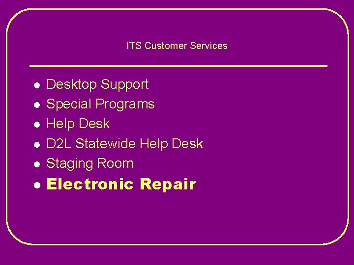 ITS Customer Services l Desktop Support Special Programs Help Desk D 2 L Statewide