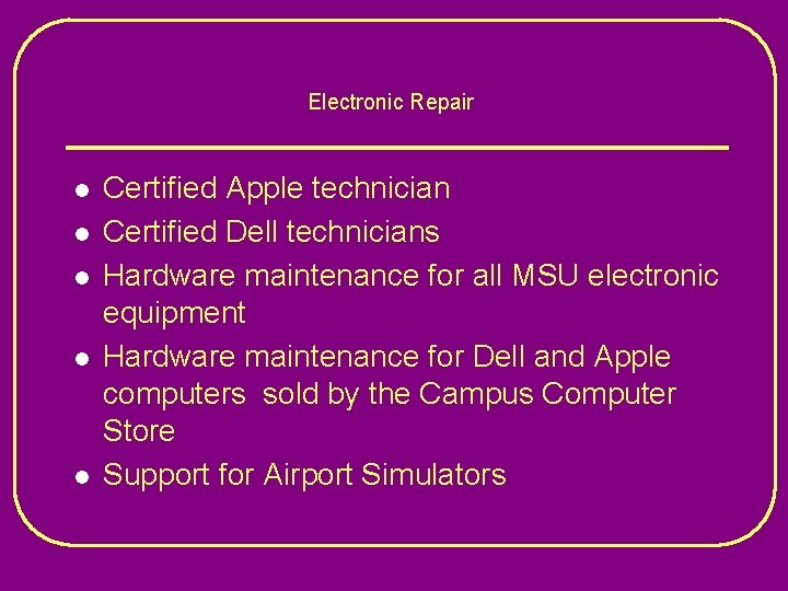 Electronic Repair l l l Certified Apple technician Certified Dell technicians Hardware maintenance for