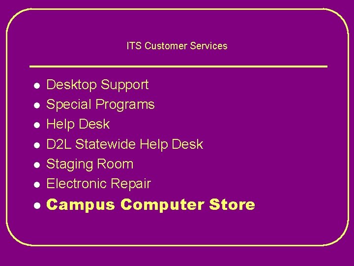 ITS Customer Services l Desktop Support Special Programs Help Desk D 2 L Statewide