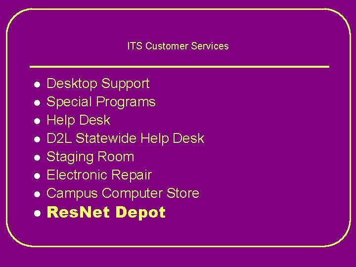 ITS Customer Services l l l l Desktop Support Special Programs Help Desk D