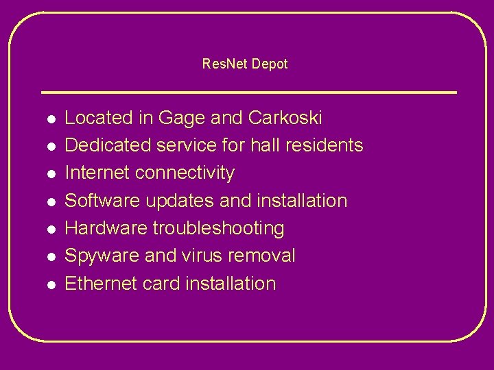 Res. Net Depot l l l l Located in Gage and Carkoski Dedicated service