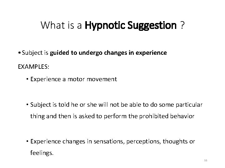 What is a Hypnotic Suggestion ? • Subject is guided to undergo changes in