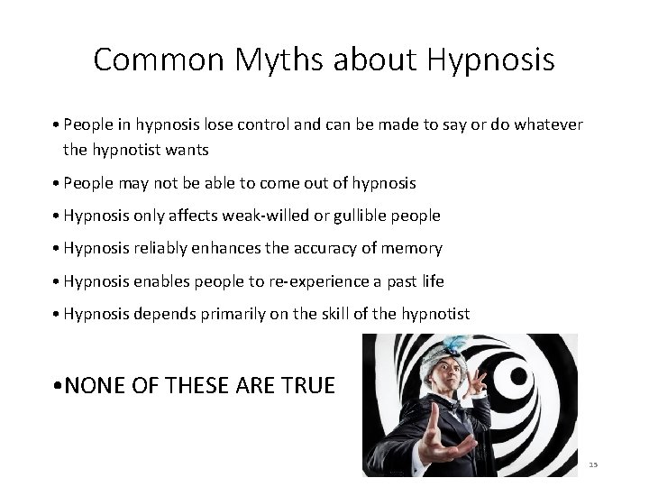 Common Myths about Hypnosis • People in hypnosis lose control and can be made