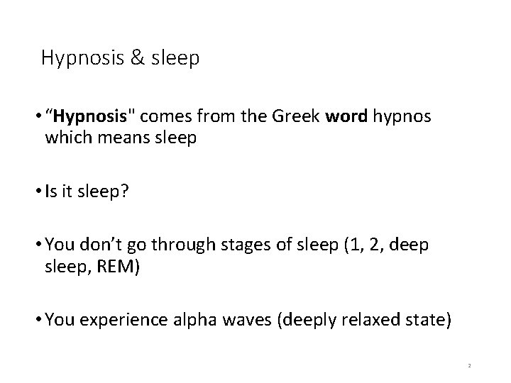 Hypnosis & sleep • “Hypnosis" comes from the Greek word hypnos which means sleep