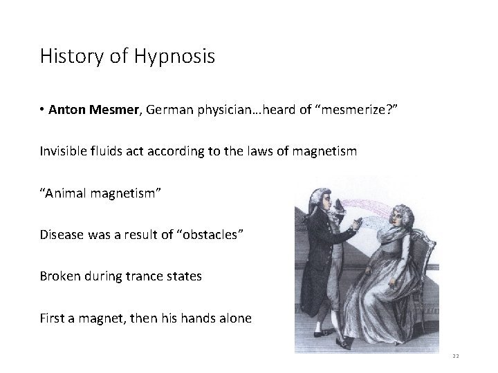 History of Hypnosis • Anton Mesmer, German physician…heard of “mesmerize? ” Invisible fluids act