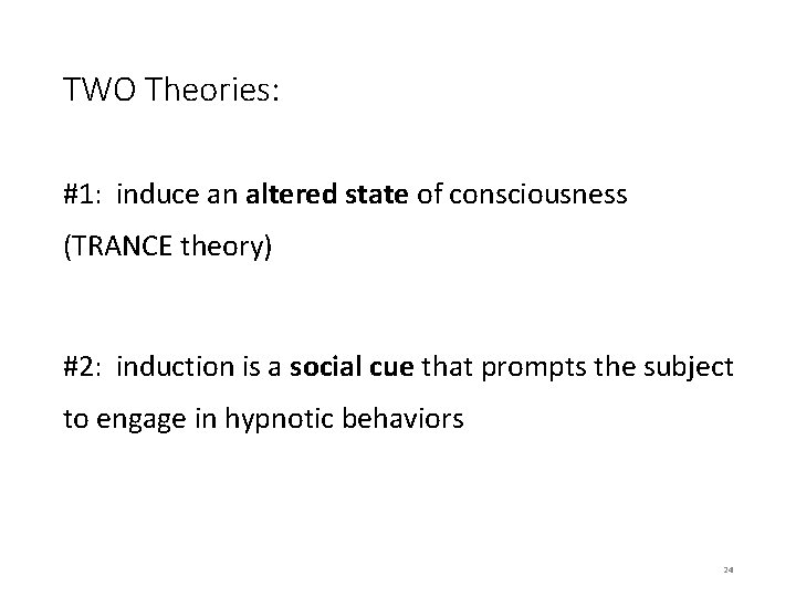 TWO Theories: #1: induce an altered state of consciousness (TRANCE theory) #2: induction is