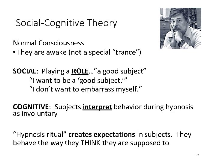 Social-Cognitive Theory Normal Consciousness • They are awake (not a special “trance”) SOCIAL: Playing