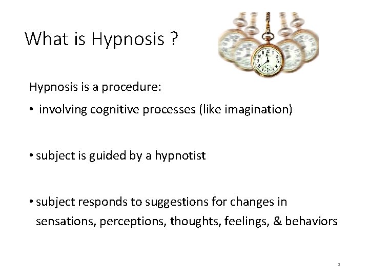 What is Hypnosis ? Hypnosis is a procedure: • involving cognitive processes (like imagination)