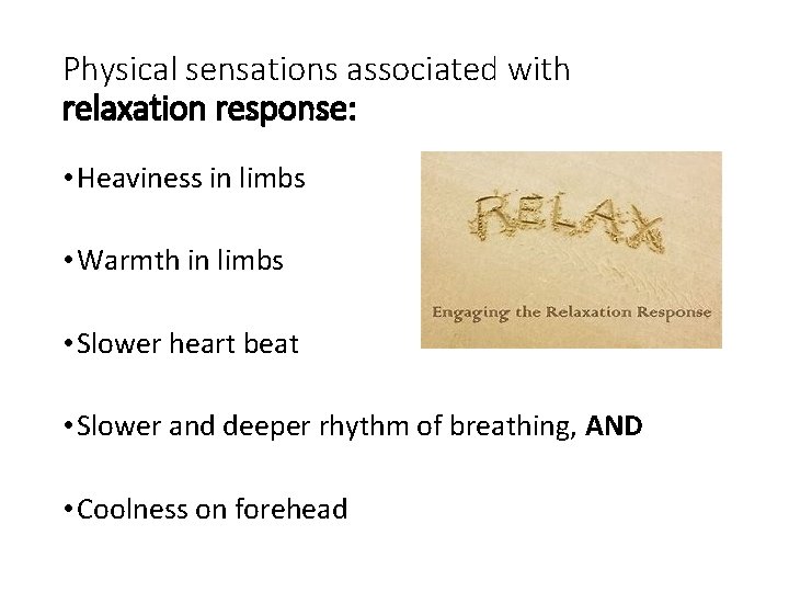 Physical sensations associated with relaxation response: • Heaviness in limbs • Warmth in limbs