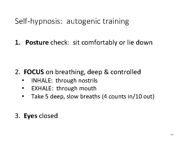 Self-hypnosis: autogenic training 1. Posture check: sit comfortably or lie down 2. FOCUS on