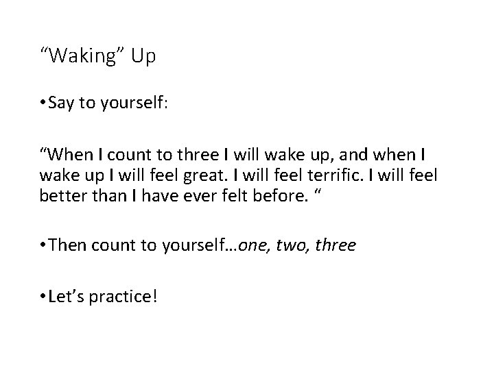 “Waking” Up • Say to yourself: “When I count to three I will wake