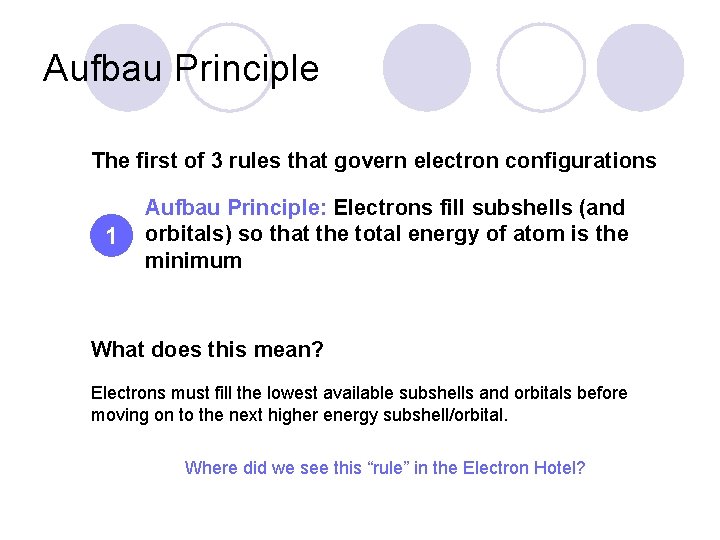 Aufbau Principle The first of 3 rules that govern electron configurations 1 Aufbau Principle: