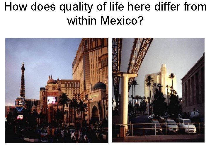How does quality of life here differ from within Mexico? 
