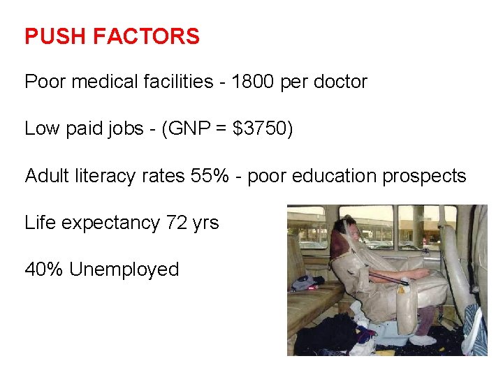 PUSH FACTORS Poor medical facilities - 1800 per doctor Low paid jobs - (GNP