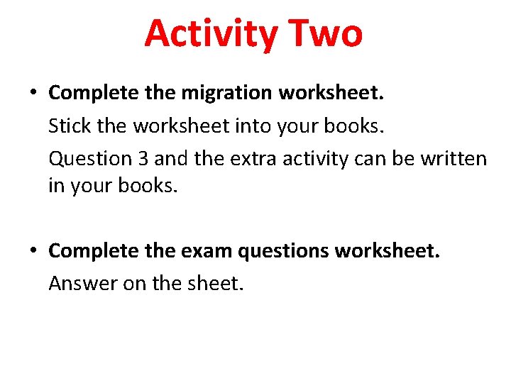 Activity Two • Complete the migration worksheet. Stick the worksheet into your books. Question
