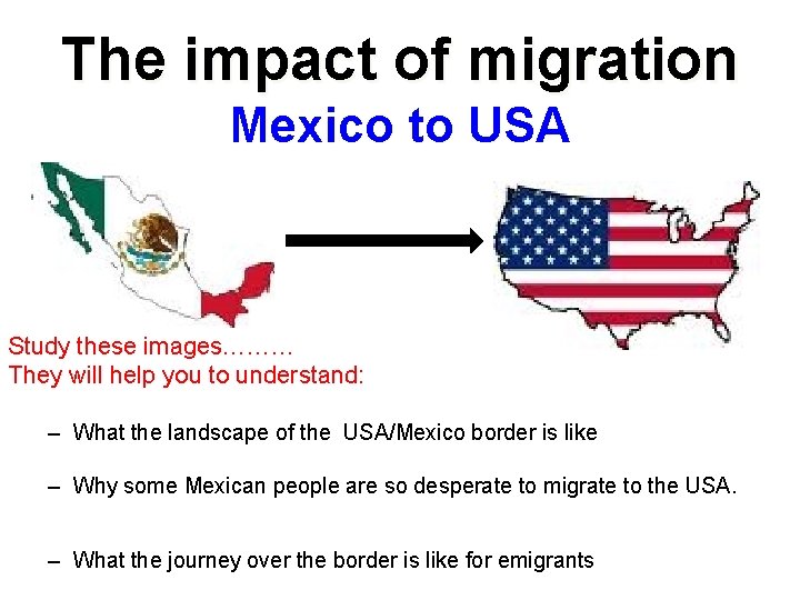 The impact of migration Mexico to USA Study these images……… They will help you