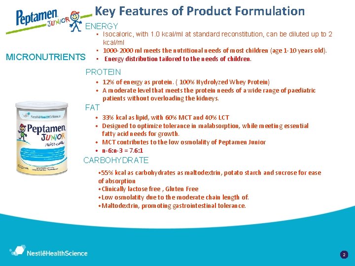 Key Features of Product Formulation ENERGY MICRONUTRIENTS • Isocaloric, with 1. 0 kcal/ml at