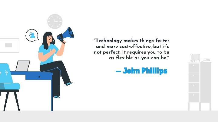 “Technology makes things faster and more cost-effective, but it’s not perfect. It requires you