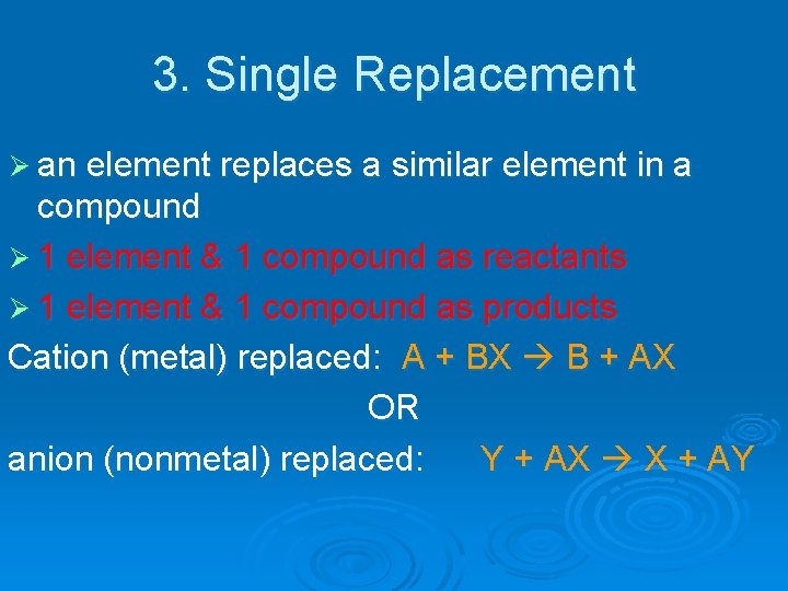 3. Single Replacement Ø an element replaces a similar element in a compound Ø