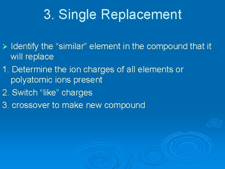 3. Single Replacement Identify the “similar” element in the compound that it will replace