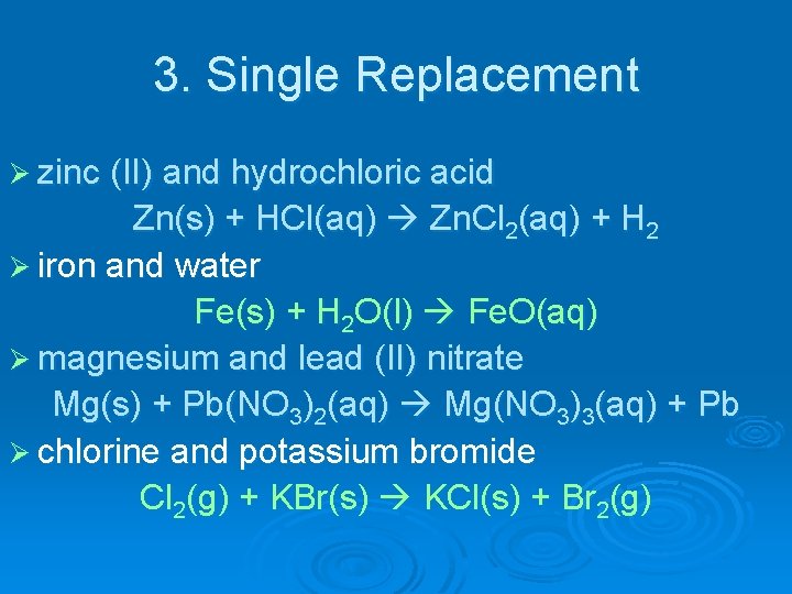 3. Single Replacement Ø zinc (II) and hydrochloric acid Zn(s) + HCl(aq) Zn. Cl