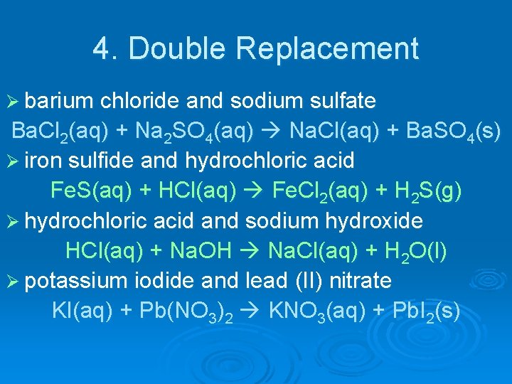 4. Double Replacement Ø barium chloride and sodium sulfate Ba. Cl 2(aq) + Na