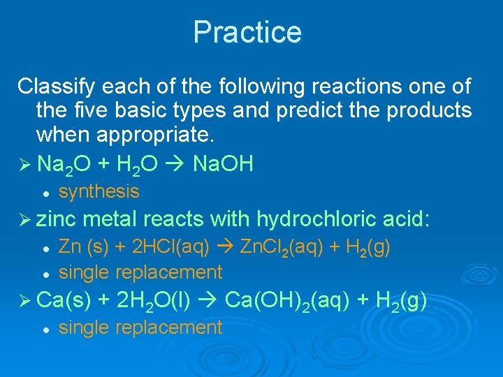 Practice Classify each of the following reactions one of the five basic types and
