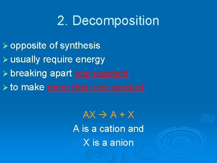 2. Decomposition Ø opposite of synthesis Ø usually require energy Ø breaking apart one