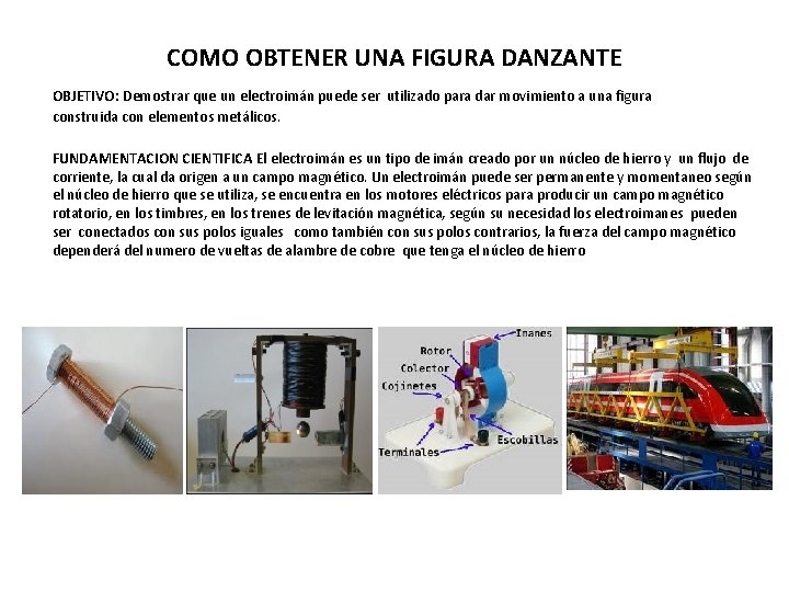COMO OBTENER UNA FIGURA DANZANTE OBJETIVO: Demostrar que un electroimán puede ser utilizado para