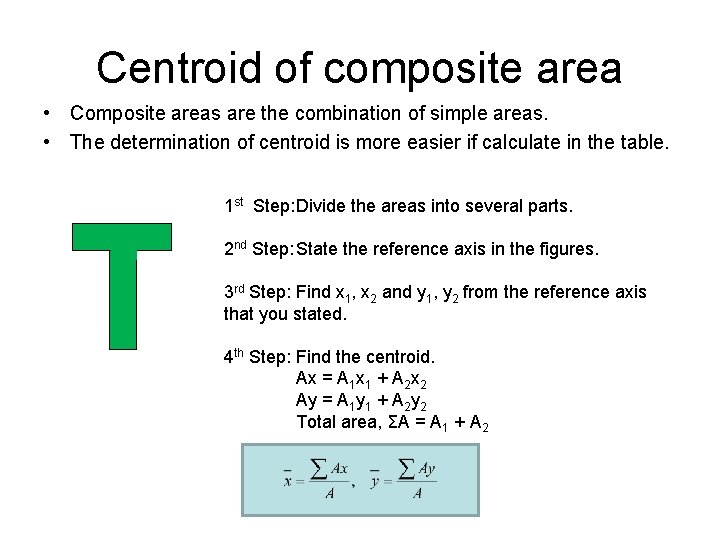 Centroid of composite area • Composite areas are the combination of simple areas. •