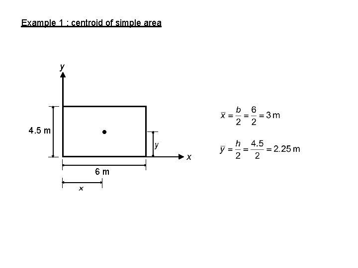 Example 1 : centroid of simple area y 4. 5 m x 6 m
