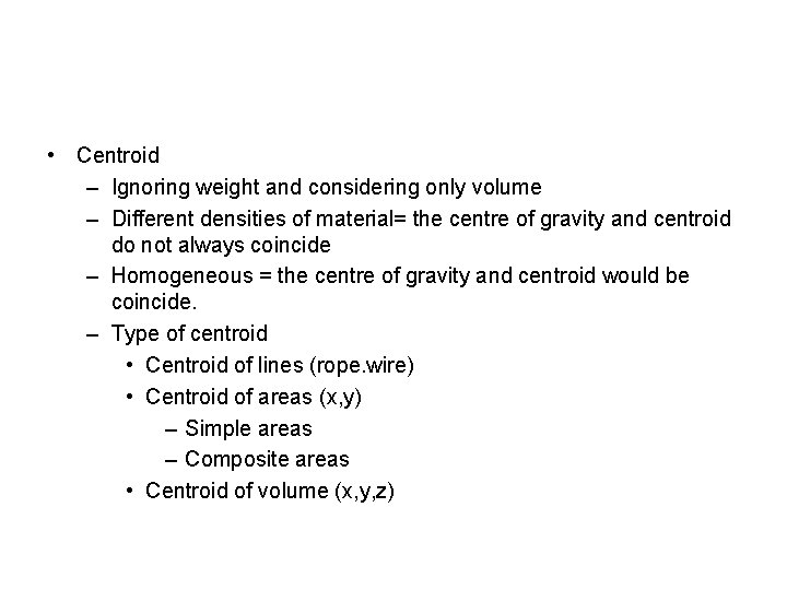  • Centroid – Ignoring weight and considering only volume – Different densities of