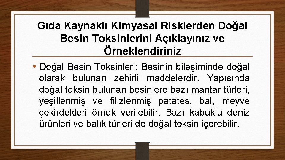 Gıda Kaynaklı Kimyasal Risklerden Doğal Besin Toksinlerini Açıklayınız ve Örneklendiriniz • Doğal Besin Toksinleri: